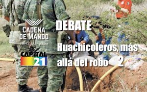 Huachicoleros, más allá del robo – Opinión 21- Parte 2