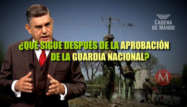 ¿QUÉ SIGUE DESPUÉS DE LA APROBACIÓN DE LA GUARDIA NACIONAL?