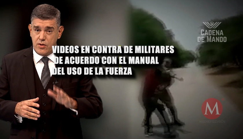 VIDEOS EN CONTRA DE MILITARES Y EL MANUAL DEL USO DE LA FUERZA - Cadena de Mando