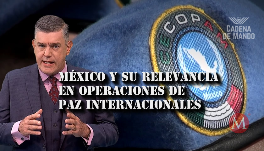 LA RELEVANCIA DE MÉXICO EN OPERACIONES DE PAZ INTERNACIONALES