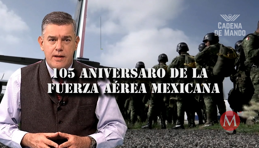 105 ANIVERSARIO DE LA FUERZA AÉREA MEXICANA - CADENA DE MANDO - JUAN IBARROLA