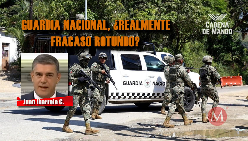 Guardia Nacional, ¿realmente un fracaso rotundo? - Cadena de Mando - Ibarrola