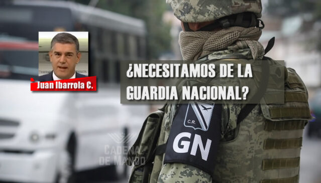 ¿NECESITAMOS DE LA GUARDIA NACIONAL?