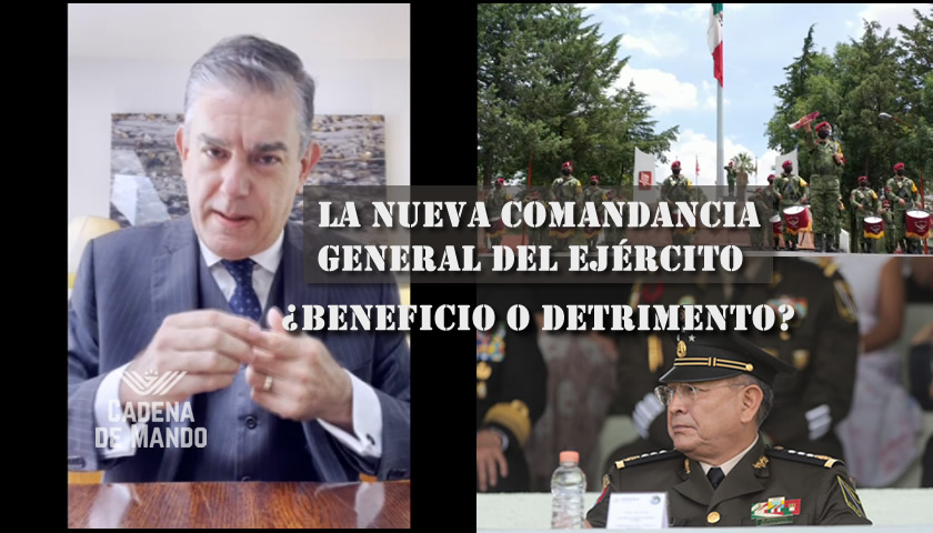LA NUEVA COMANDANCIA GENERAL DEL EJÉRCITO, ¿BENEFICIO O DETRIMENTO? - CADENA DE MANDO - JUAN IBARROLA