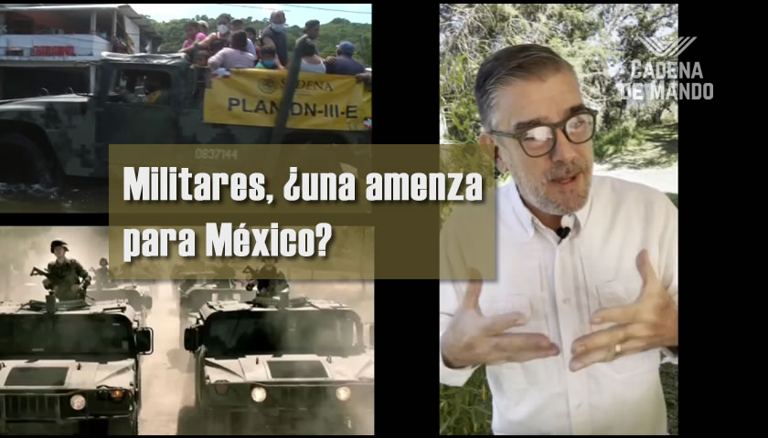 LA INSISTENCIA DEL MÉXICO MILITARIZADO - CADENA DE MANDO - JUAN IBARROLA