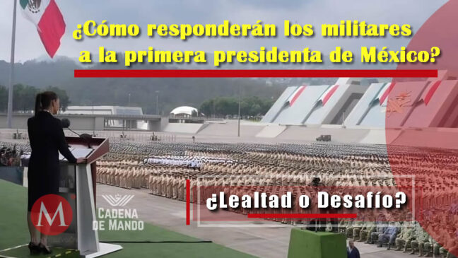 ¿Cómo responderán los militares a la primera presidenta de México?