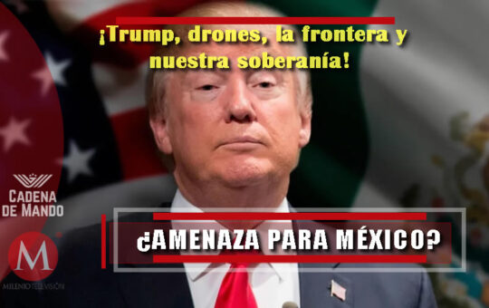 ¿Trump, un peligro para la soberanía de México?