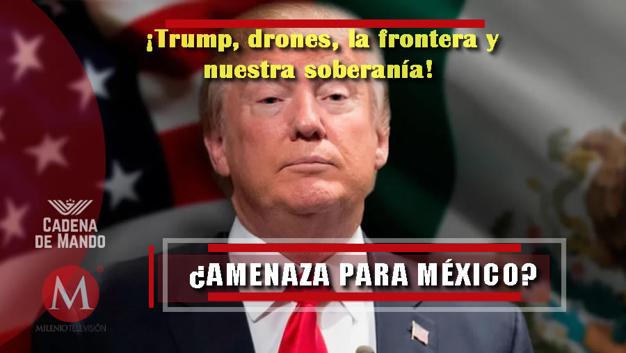 ¿Trump, un peligro para la soberanía de México?