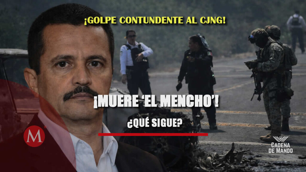 Golpe al CJNG cae el Mencho Qué sigue