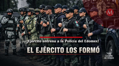 El Ejército entrena a la Policía del Edomex y refuerza la seguridad