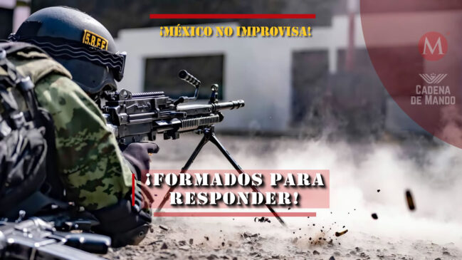 México no improvisa. Forma a sus Fuerzas Armadas para responder
