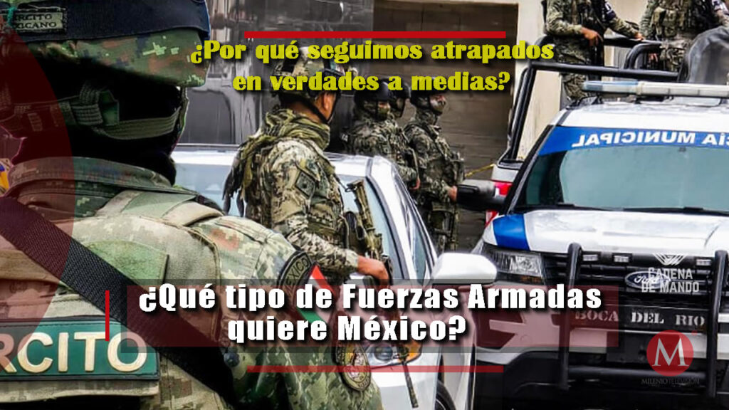 Qué tipo de Fuerzas Armadas quiere realmente México