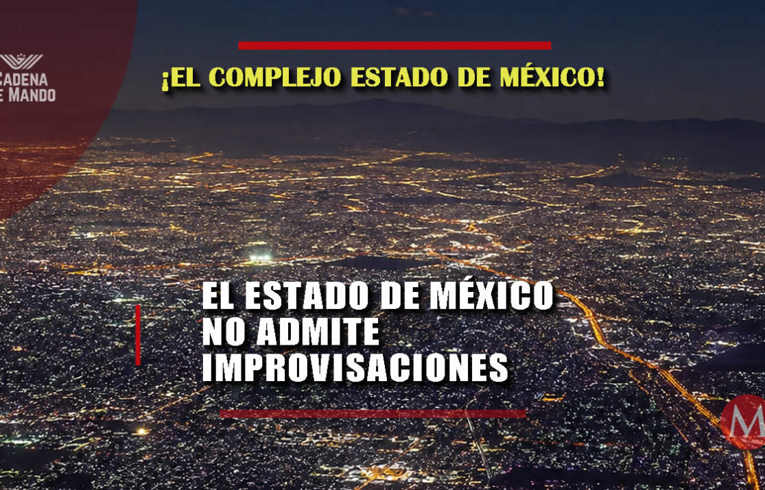 El Estado de México no admite improvisaciones