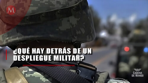 ¿Qué hay detrás de un despliegue militar? Fuerzas Armadas México